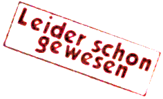 Sie sind leide zu spät auf uns gestossen!